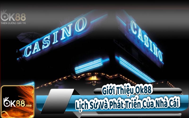 Giới Thiệu Ok88 - Lịch Sử Và Phát Triển Của Nhà Cái 