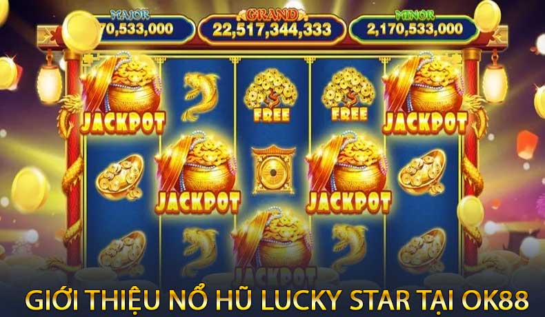 Giới Thiệu Nổ Hũ Lucky Star Tại OK88