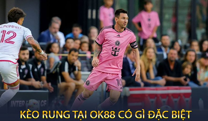 Kèo Rung tại OK88 Có Gì Đặc Biệt